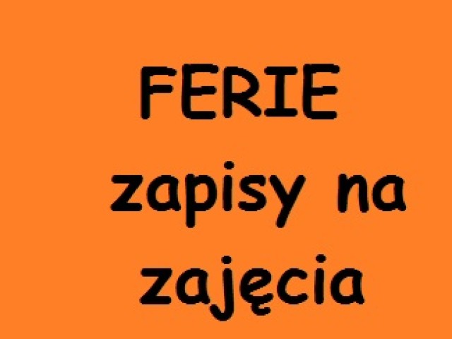 FERIE - ZAPISY NA ZAJĘCIA